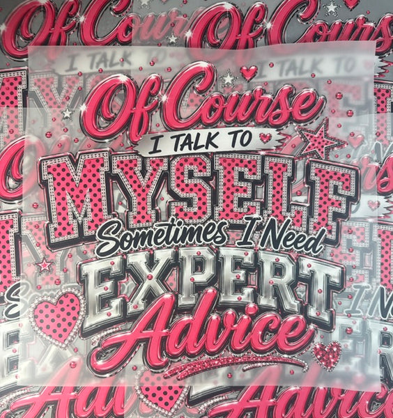 Ready To Press DTF Transfer - Of Course I Talk To Myself Sometimes I Need Expert Advice Pink Bling (1 Piece)