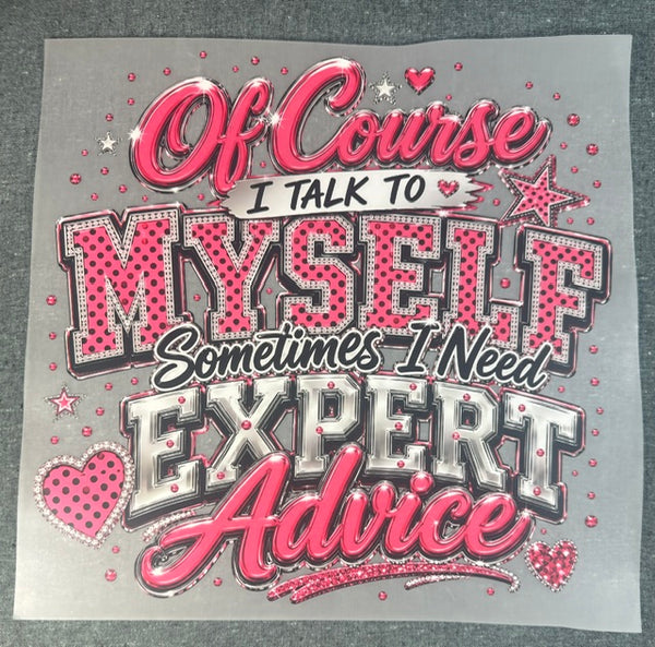 Ready To Press DTF Transfer - Of Course I Talk To Myself Sometimes I Need Expert Advice Pink Bling (1 Piece)
